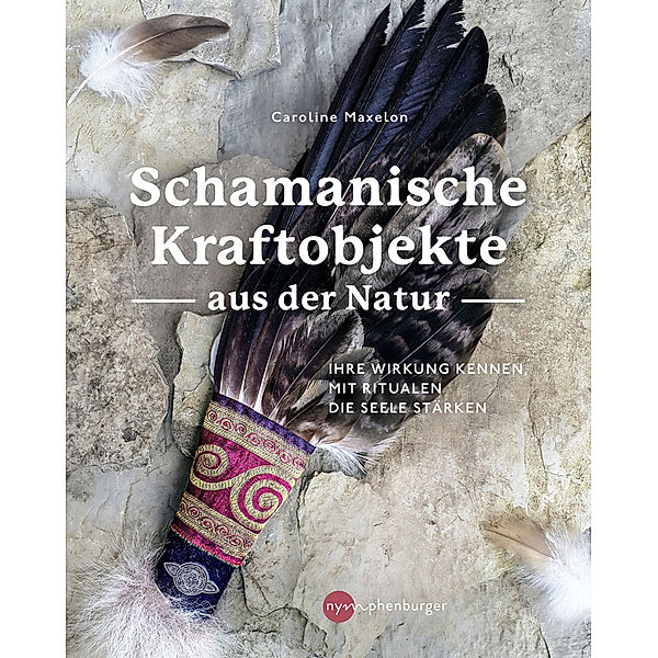 Schamanische Kraftobjekte aus der Natur, Caroline Maxelon