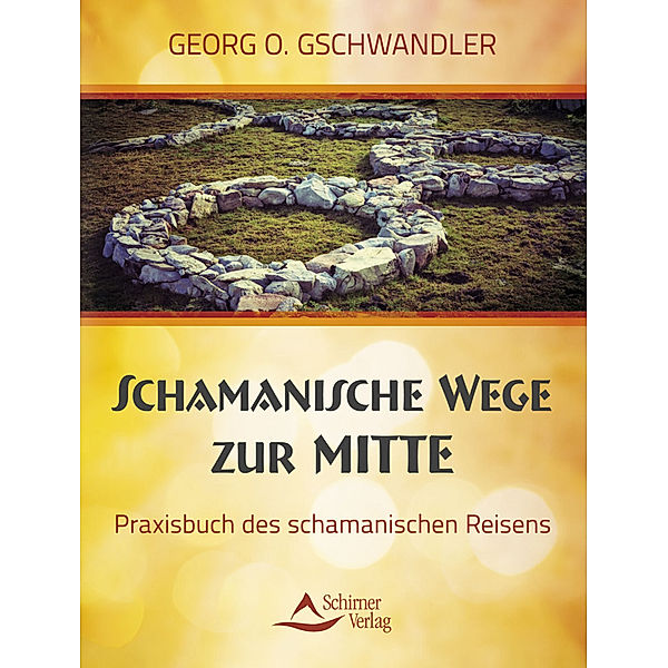 Schamanische Wege zur Mitte, Georg O. Gschwandler