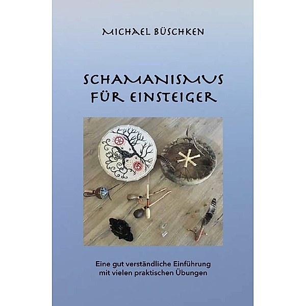 Schamanismus für Einsteiger, Michael Büschken