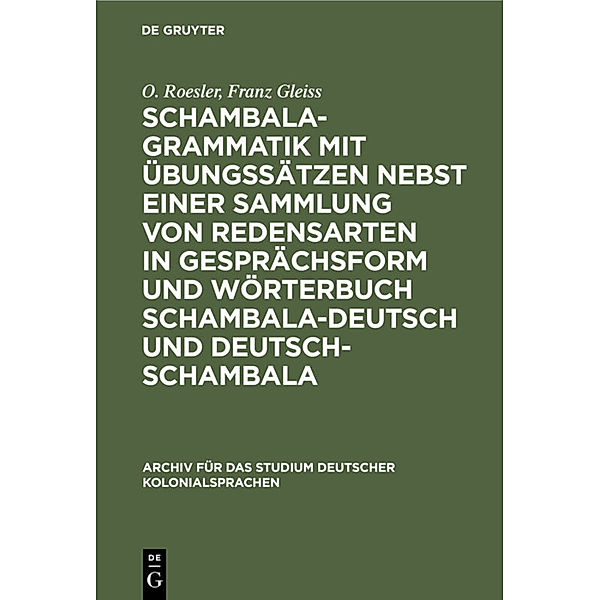 Schambala-Grammatik mit Übungssätzen nebst einer Sammlung von Redensarten in Gesprächsform und Wörterbuch schambala-deutsch und deutsch-schambala, O. Roesler, Franz Gleiss