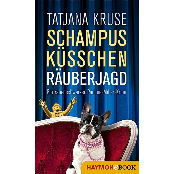 Schampus, Küsschen, Räuberjagd / Pauline-Miller-Krimi Bd.3, Tatjana Kruse