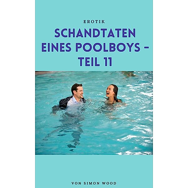 Schandtaten eines Poolboys - Teil 11 / Schandtaten eines Poolboys Bd.11, Simon Wood