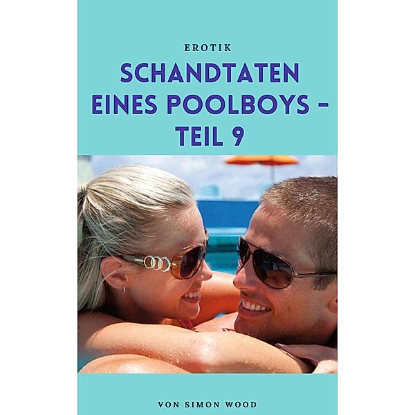 Schandtaten eines Poolboys - Teil 9 / Schandtaten eines Poolboys Bd.9, Simon Wood