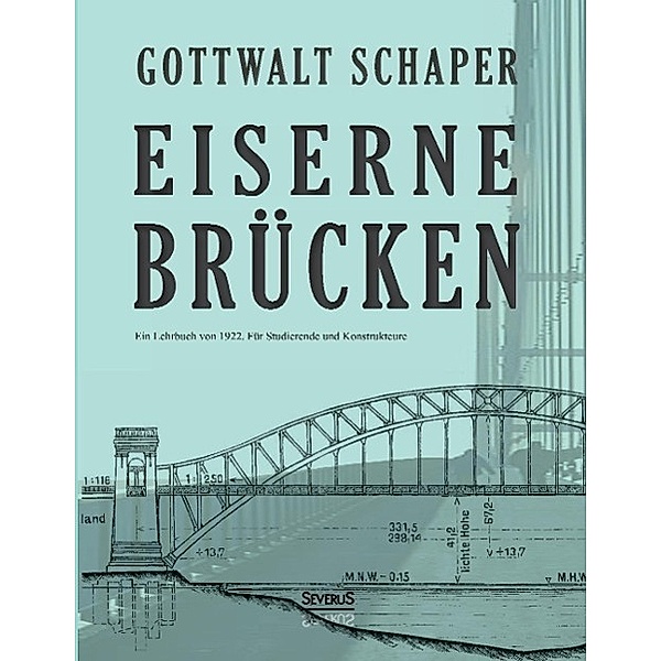 Schaper, G: Eiserne Brücken: Ein Lehrbuch von 1922. Für Stud, Gottwalt Schaper