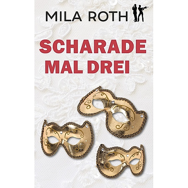 Scharade mal drei / Spionin wider Willen Bd.9, Mila Roth