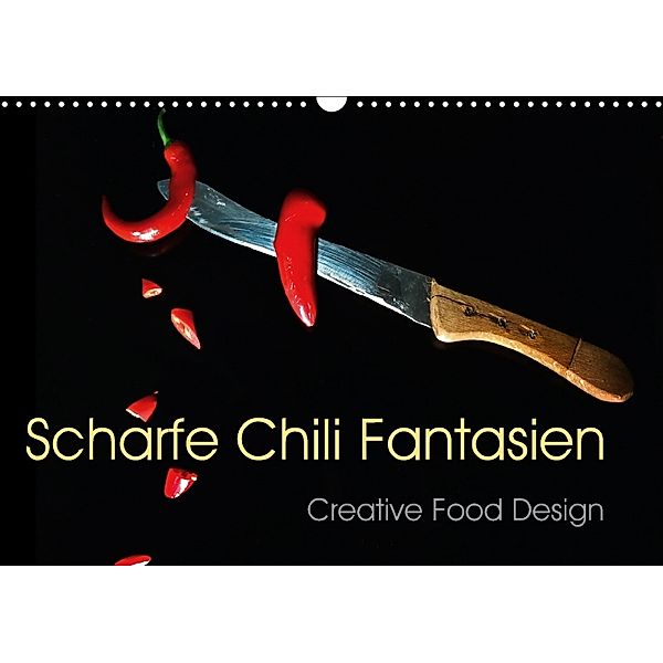 Scharfe Chili Fantasien - Creative Food Design (Wandkalender 2018 DIN A3 quer), Ola Feix
