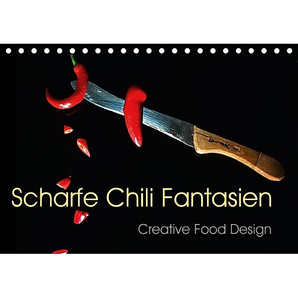 Scharfe Chili Fantasien - Creative Food Design (Tischkalender 2018 DIN A5 quer), Ola Feix