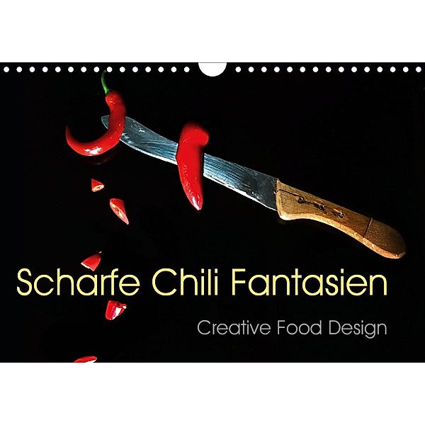 Scharfe Chili Fantasien - Creative Food Design (Wandkalender 2021 DIN A4 quer), Ola Feix