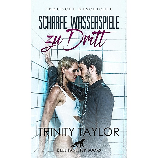 Scharfe Wasserspiele zu dritt | Erotische Geschichte / Love, Passion & Sex, Trinity Taylor