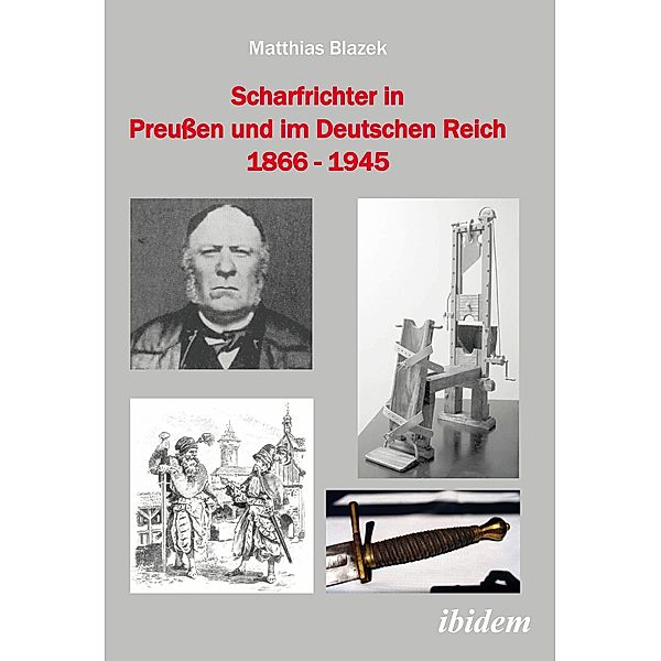 Scharfrichter in Preussen und im Deutschen Reich 1866 - 1945, Matthias Blazek