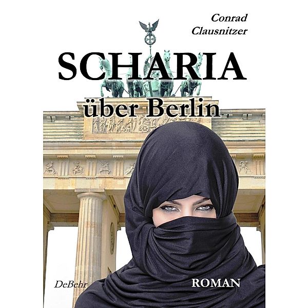 SCHARIA über Berlin - ROMAN, Conrad Clausnitzer