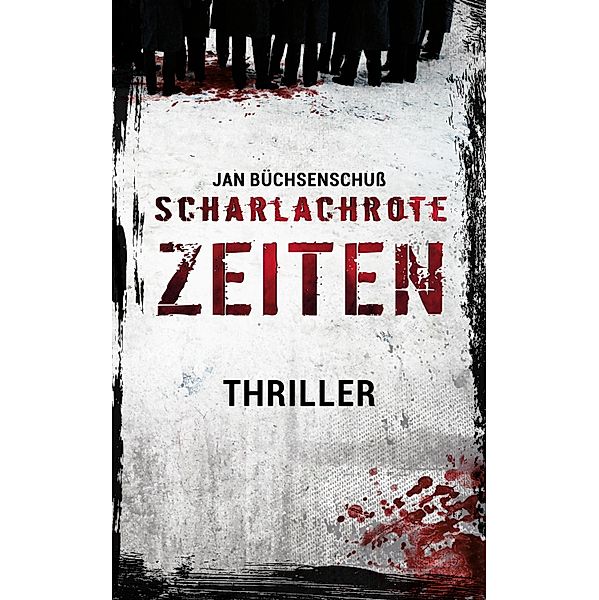 Scharlachrote Zeiten: Thriller, Jan Büchsenschuss