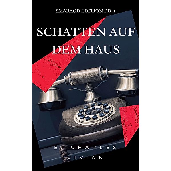 Schatten auf dem Haus / Smaragd Edition Bd.1, E. Charles Vivian