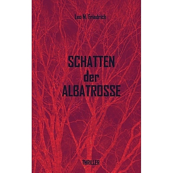 Schatten der Albatrosse / tredition, Leo M. Friedrich
