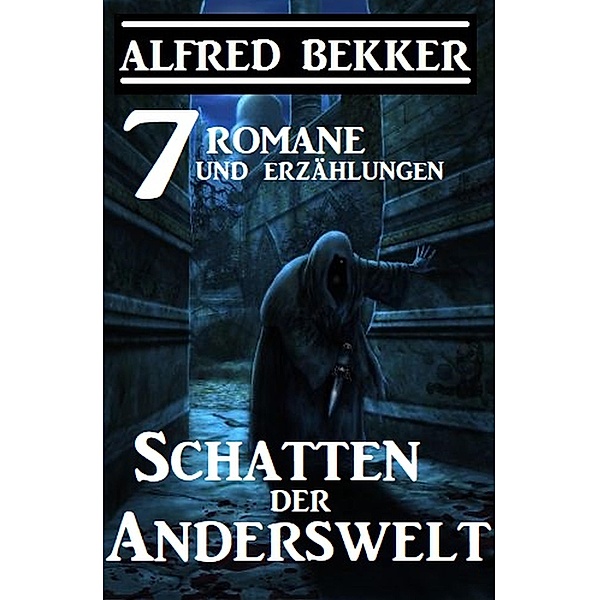 Schatten der Anderswelt: 7 Romane und Erzählungen, Alfred Bekker