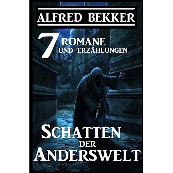 Schatten der Anderswelt: 7 Romane und Erzählungen, Alfred Bekker