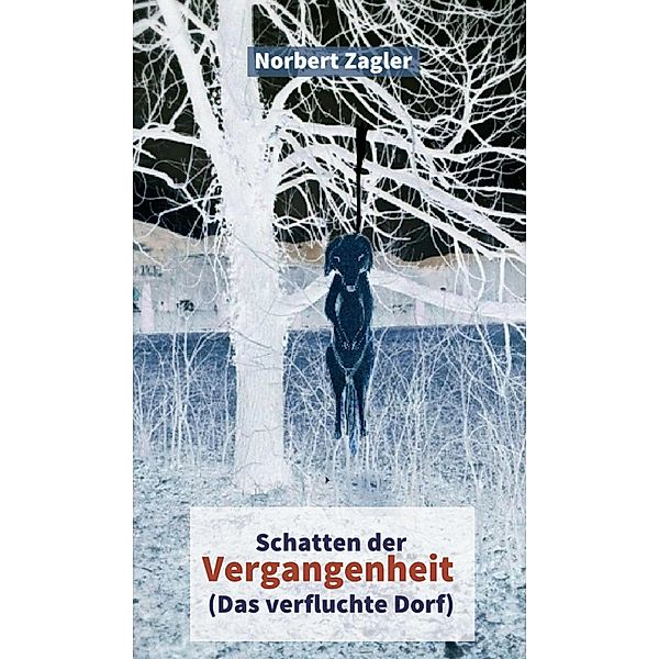 Schatten der Vergangenheit - Das verfluchte Dorf, Norbert Zagler