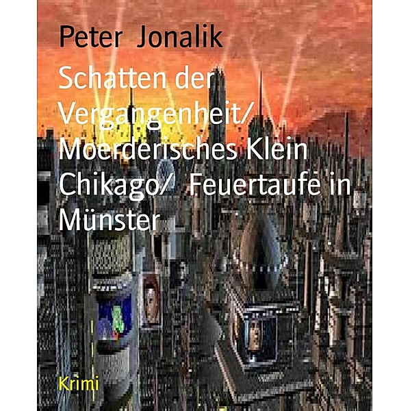Schatten der Vergangenheit/  Moerderisches Klein Chikago/  Feuertaufe in Münster, Peter Jonalik
