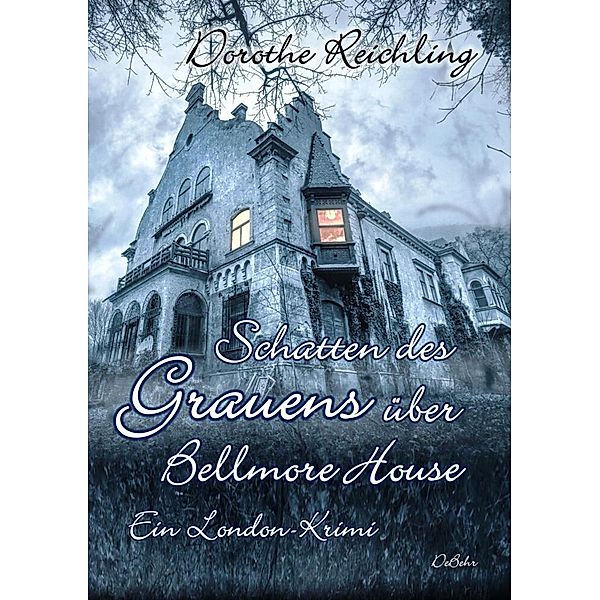 Schatten des Grauens über Bellmore House - Ein London-Krimi, Dorothe Reichling