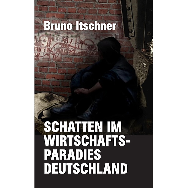 Schatten im Wirtschaftsparadies Deutschland, Bruno Itschner