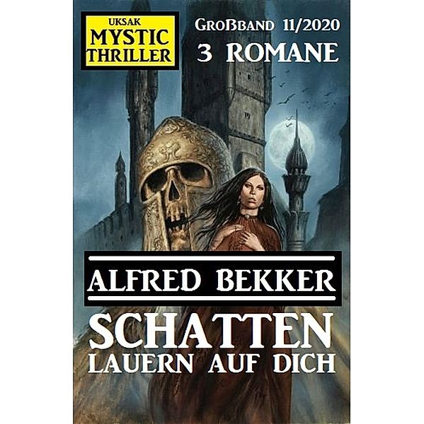 Schatten lauern auf dich: Mystic Thriller Großband 11/2020, Alfred Bekker