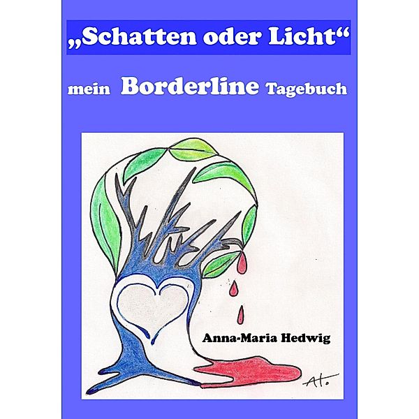 Schatten oder Licht - mein Borderline Tagebuch, Anna-Maria Hedwig