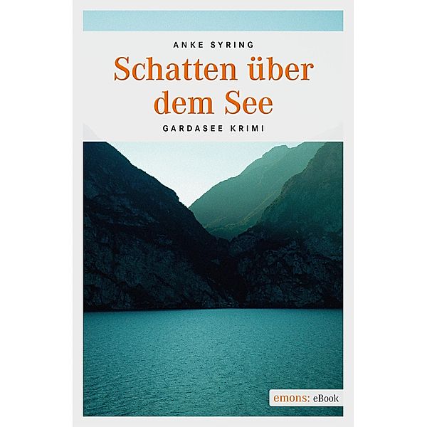 Schatten über dem See / Gardasee Krimi, Anke Syring