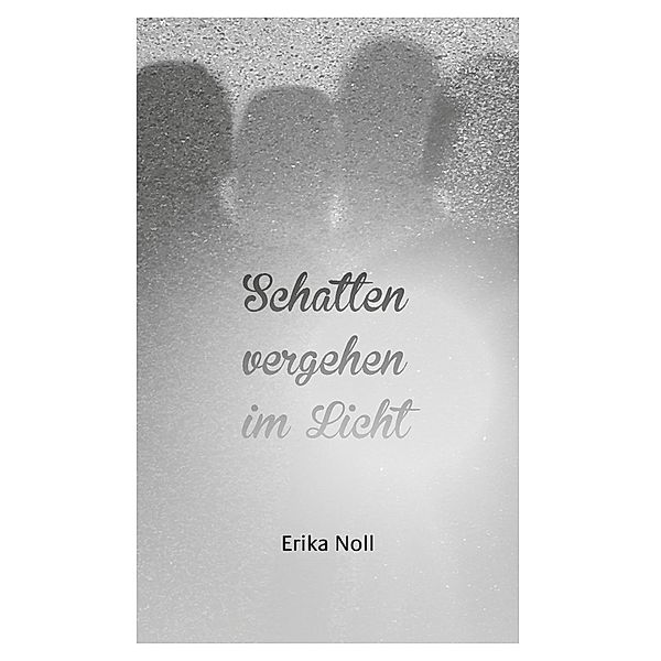 Schatten vergehen im Licht, Erika Noll