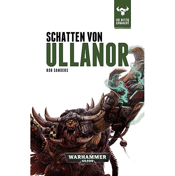 Schatten von Ullanor / Warhammer 40,000: Die Bestie Erwacht Bd.11, Rob Sanders