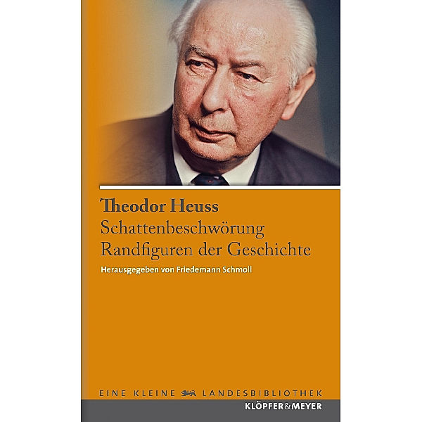 Schattenbeschwörung. Randfiguren der Geschichte, Theodor Heuss