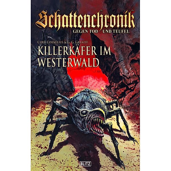 Schattenchronik - Gegen Tod und Teufel 05: Killerkäfer im Westerwald / Schattenchronik - Gegen Tod und Teufel Bd.5, Curd Cornelius, G. G. Grandt