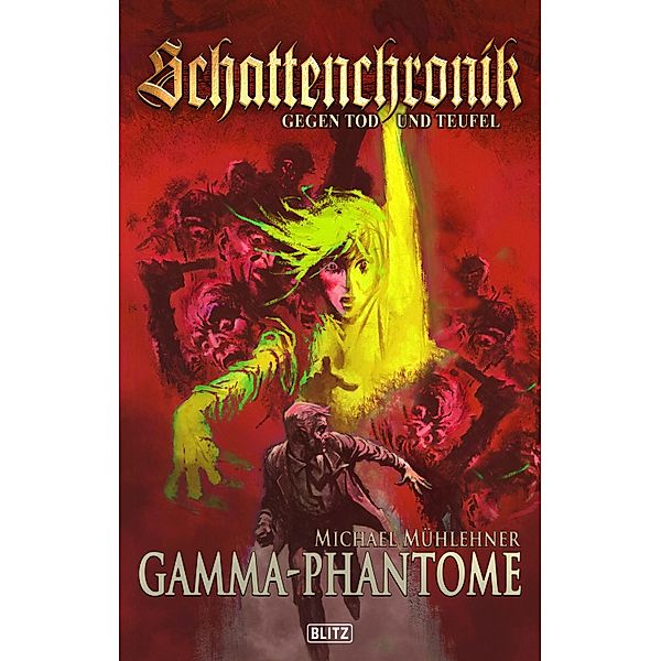 Schattenchronik - Gegen Tod und Teufel 07: Gamma-Phantome / Schattenchronik - Gegen Tod und Teufel Bd.7, Michael Mühlehner