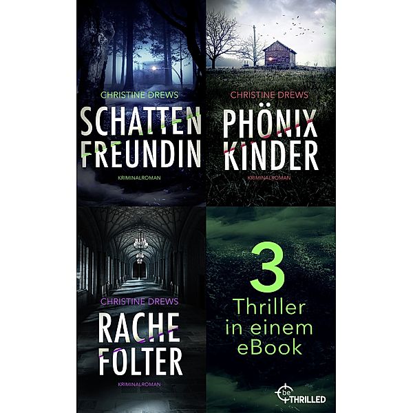 Schattenfreundin - Phönixkinder - Rachefolter / Thriller und Krimis von beTHRILLED als XXL-Sammelbände für extra viel Spannung Bd.4, Christine Drews