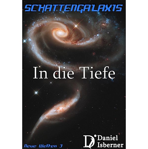 Schattengalaxis - In die Tiefe / Neue Welten, Daniel Isberner