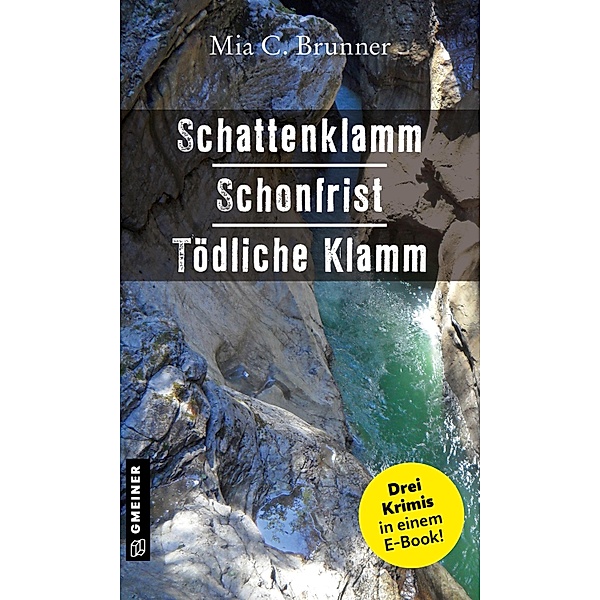 Schattenklamm - Schonfrist - Tödliche Klamm / Kommissare Jessica Grothe und Florian Forster, Mia C. Brunner
