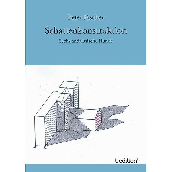 Schattenkonstruktion / tredition, Peter Fischer