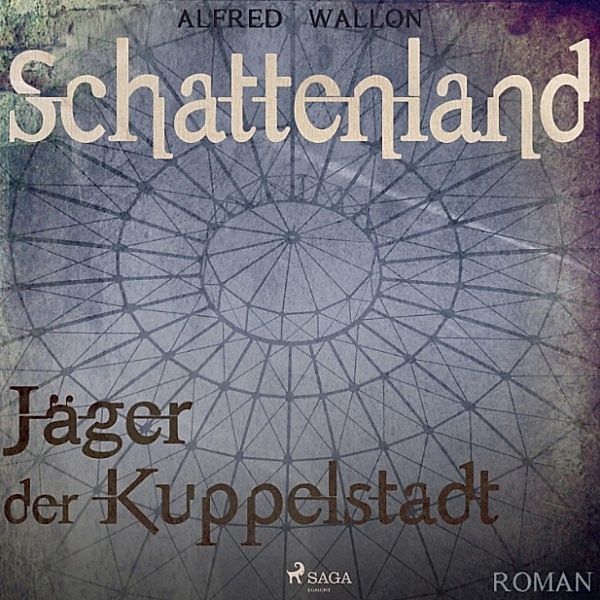 Schattenland - Jäger der Kuppelstadt (Ungekürzt), Alfred Wallon