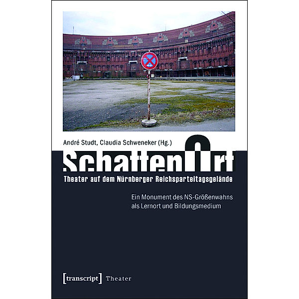 SchattenOrt: Theater auf dem Nürnberger Reichsparteitagsgelände / Theater Bd.50