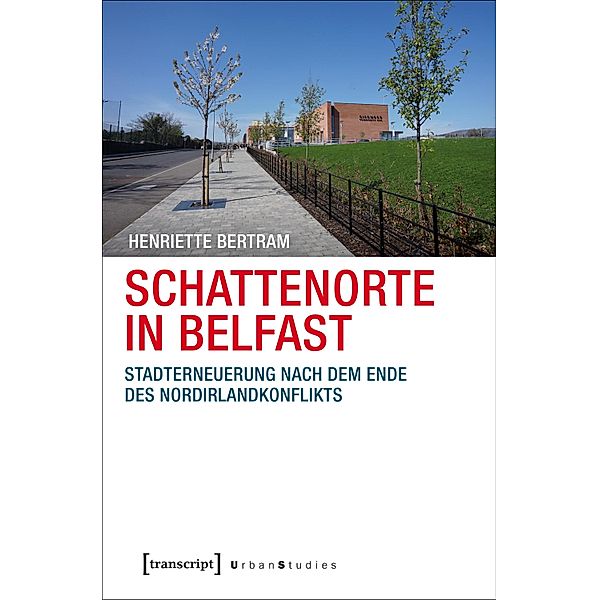 Schattenorte in Belfast / Urban Studies, Henriette Bertram