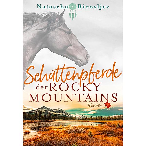 Schattenpferde der Rocky Mountains / Willow Ranch Bd.1, Natascha Birovljev
