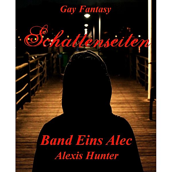 Schattenseiten: Schattenseiten Band Eins Alec, Alexis Hunter