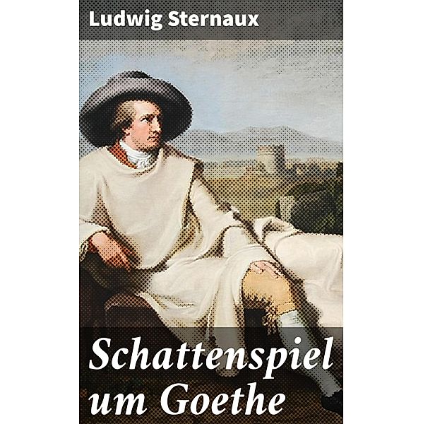 Schattenspiel um Goethe, Ludwig Sternaux