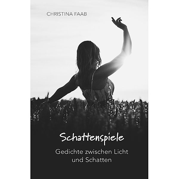 Schattenspiele - Gedichte zwischen Licht und Schatten, Christina Faab