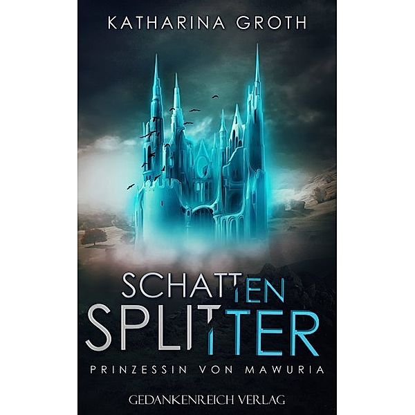 Schattensplitter - Prinzessin von Mawuria / Mawuria-Saga Bd.1, Katharina Groth