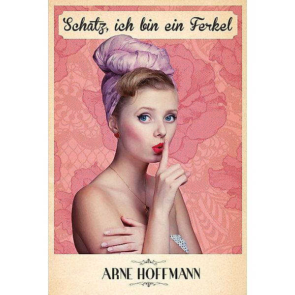 Schatz, ich bin ein Ferkel, Arne Hoffmann