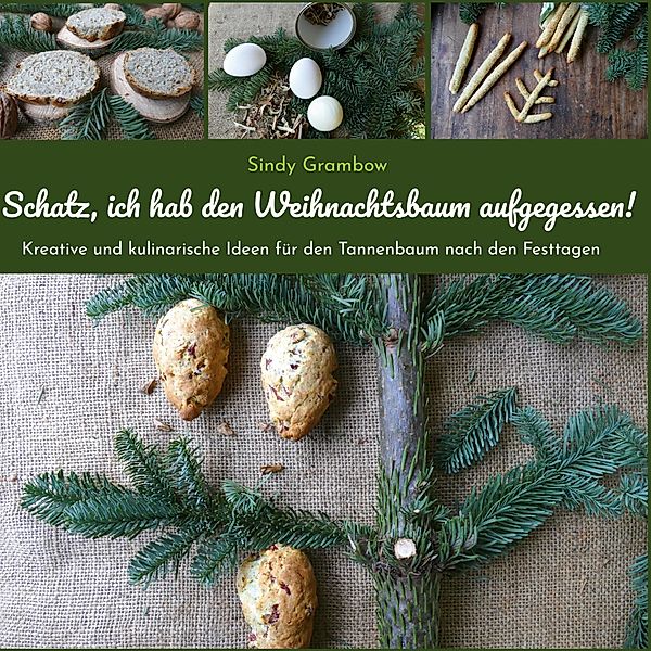 Schatz, ich hab den Weihnachtsbaum aufgegessen!, Sindy S. Grambow