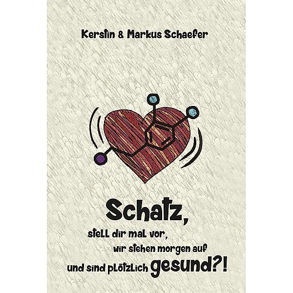 Schatz, stell dir mal vor, wir stehen morgen auf und sind plötzlich gesund?!, Kerstin u. Markus Schaefer