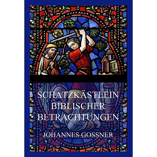 Schatzkästlein biblischer Betrachtungen, Johannes Gossner