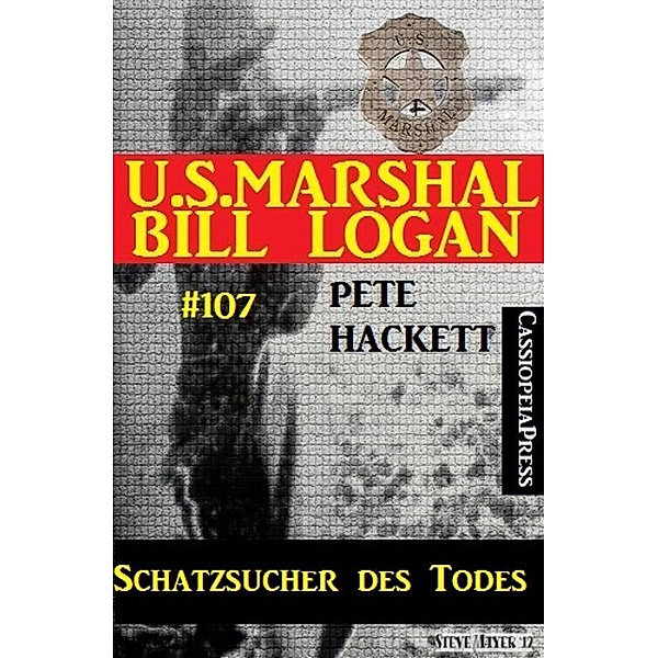 Schatzsucher des Todes (U.S. Marshal Bill Logan, Band 107), Pete Hackett