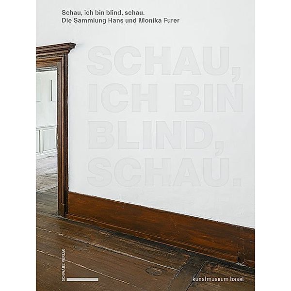 Schau, ich bin blind, schau, Simon Baur, Kathleen Bühler, Hans Furer, Monika Furer, Valeria Liebermann, Gerhard Mack, Peter Pakesch, Schell